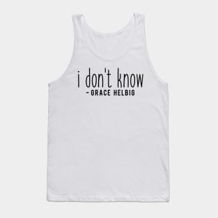I don't know - Grace Helbig Tank Top